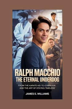 Paperback Ralph Macchio: The Eternal Underdog: From The Karate Kid to Cobra Kai and the Art of Staying Timeless Book