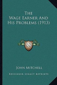 Paperback The Wage Earner And His Problems (1913) Book