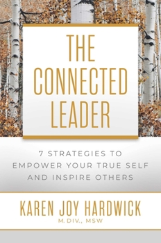 Hardcover The Connected Leader: 7 Strategies to Empower Your True Self and Inspire Others Book