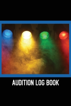 Audition Log Book: Journal Notebook for Tracking your Auditions - Multi-color Spotlights Black Blue (AU 6" x 9"  108pages)