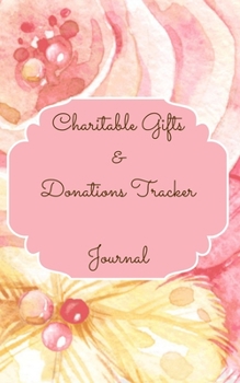 Paperback Charitable Gifts And Donations Tracker Journal Color Interior Pastel Rose Gold Pink Floral Yellow White Pearl Colorful Book
