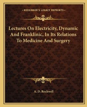 Paperback Lectures On Electricity, Dynamic And Franklinic, In Its Relations To Medicine And Surgery Book
