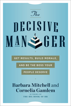 Paperback The Decisive Manager: Get Results, Build Morale, and Be the Boss Your People Deserve Book