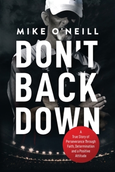 Paperback Don't Back Down: A True Story of Perseverance Through Faith, Determination and a Positive Attitude Book
