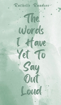 Hardcover The Words I Have Yet To Say Out Loud Book