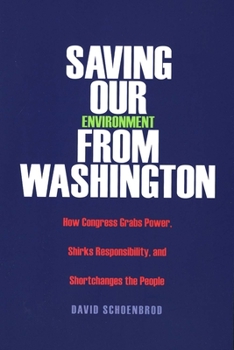 Paperback Saving Our Environment from Washington: How Congress Grabs Power, Shirks Responsibility, and Shortchanges the People Book