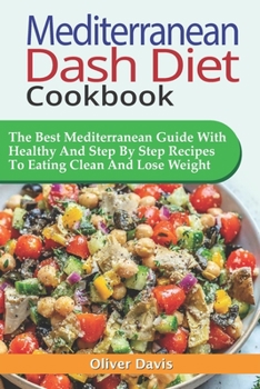 Paperback Mediterranean Dash Diet Cookbook: The Best Mediterranean Guide With Healthy And Step By Step Recipes To Eating Clean And Lose Weight. Book