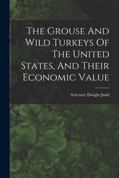 Paperback The Grouse And Wild Turkeys Of The United States, And Their Economic Value Book