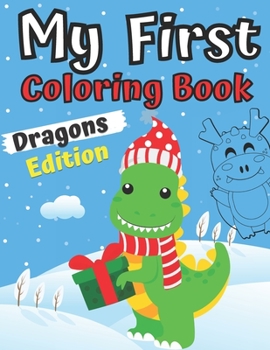 Paperback My First Coloring Book Dragons Edition: 1-3 Year Old Activity Easy Colouring Book for Boys and Girls For Toddlers 2-6 Ages I Am Going To Be A Big Brot Book