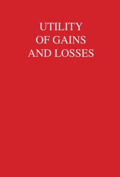 Hardcover Utility of Gains and Losses: Measurement-Theoretical and Experimental Approaches Book