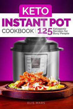 Paperback Keto Instant Pot Cookbook: 125 Ketogenic Recipes for Busy People Book