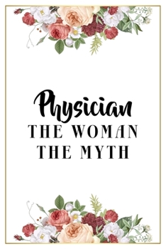 Paperback Physician The Woman The Myth: Lined Notebook / Journal Gift, 120 Pages, 6x9, Matte Finish, Soft Cover Book