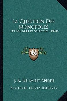 Paperback La Question Des Monopoles: Les Poudres Et Salpetres (1890) [French] Book