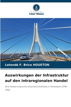 Auswirkungen der Infrastruktur auf den intraregionalen Handel: Eine Auswertung eines Gravitationsmodells in Paneldaten (1996-2016) (German Edition)