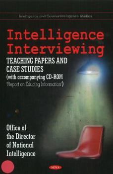 Hardcover Intelligence Interviewing: Teaching Papers + Case Studies + Report on Educing Information Book