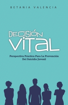 Paperback Decisión Vital: Perspectiva Práctica Para La Prevención Del Suicidio Juvenil [Spanish] Book