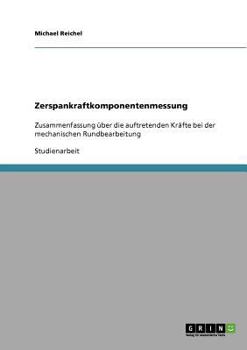 Paperback Zerspankraftkomponentenmessung: Zusammenfassung über die auftretenden Kräfte bei der mechanischen Rundbearbeitung [German] Book