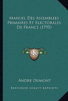 Paperback Manuel Des Assemblees Primaires Et Electorales De France (1795) [French] Book