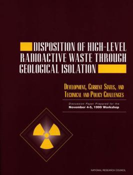 Disposition of High-Level Radioactive Waste Through Geological Isolation: Development, Current Status, and Technical and Policy Challenges