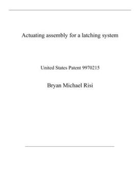 Paperback Actuating assembly for a latching system: United States Patent 9970215 Book