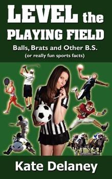 Paperback Level the Playing Field: Balls, Brats and Other B.S. Book