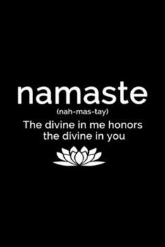 Namaste (nah-mas-tay) the divine in me honors the divine in you: Namaste Buddha Lotus Flower Yogi Yoga Quote s Journal/Notebook Blank Lined Ruled 6x9 100 Pages