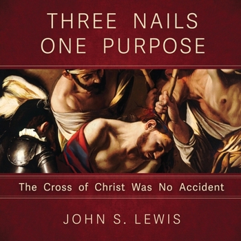 Paperback Three Nails One Purpose: The Cross of Christ Was No Accident Book
