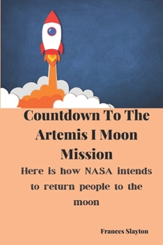Paperback Countdown To The Artemis I Moon Mission: Here is how NASA intends to return people to the moon Book