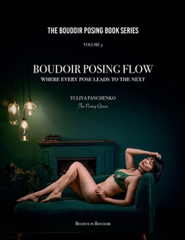 Paperback Boudoir Posing Flow: Where Every Pose Leads to the Next (The Boudoir Posing Book Series) Book