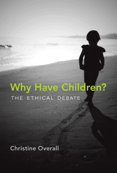 Why Have Children?: The Ethical Debate - Book  of the Basic Bioethics