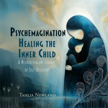 Paperback Psychemagination: Healing the Inner Child: A Neurodivergent Journey of Self-Discovery Book