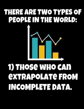 THERE ARE TWO TYPES OF PEOPLE IN THE WORLD THOSE WHO CAN EXTRAPOLATE FROM INCOMPLETE DATA: Daily Planner 2020 | Gift For Computer Data Science Related People.