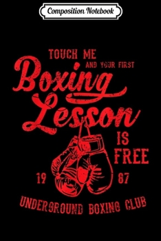 Composition Notebook: Touch Me and Your First Boxing Lesson is Free Funny  Journal/Notebook Blank Lined Ruled 6x9 100 Pages
