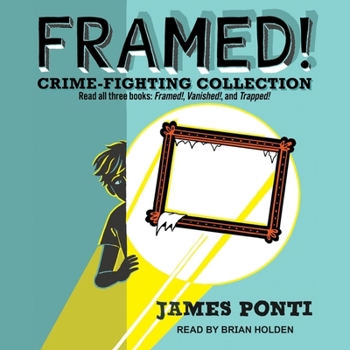 Framed! Crime-Fighting Collection: Read All Three Books: Framed!, Vanished!, and Trapped!