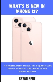 Paperback What's New in iPhone 13?: What You Need to Know - Do I upgrade from iPhone 11 and iPhone 12 or Not? Book