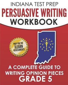 Paperback INDIANA TEST PREP Persuasive Writing Workbook Grade 5: A Complete Guide to Writing Opinion Pieces Book