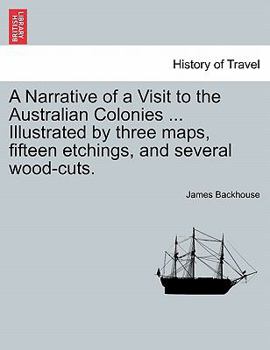 Paperback A Narrative of a Visit to the Australian Colonies ... Illustrated by three maps, fifteen etchings, and several wood-cuts. Book