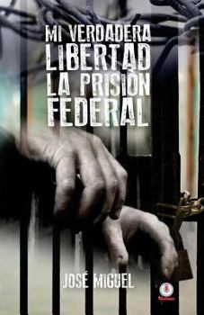 Paperback Mi verdadera libertad: La prisión federal [Spanish] Book