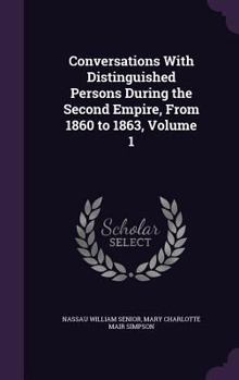 Hardcover Conversations With Distinguished Persons During the Second Empire, From 1860 to 1863, Volume 1 Book