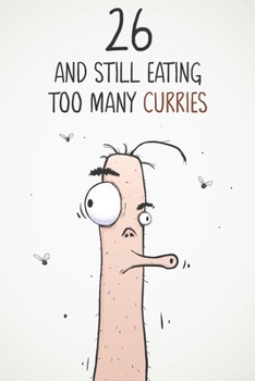 Paperback 26 & Still Eating Too Many Curries: Funny 26th Birthday 122 Page Diary Journal Notebook Gift For Curry Lovers Book