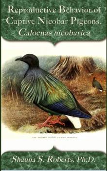 Paperback Reproductive Behavior of Captive Nicobar Pigeons, Caloenas nicobarica Book
