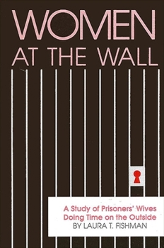 Women at the Wall: A Study of Prisoners' Wives Doing Time on the Outside (Suny Series in Critical Issues in Criminal Justice) - Book  of the SUNY Series in Critical Issues in Criminal Justice