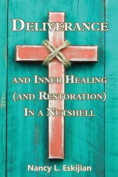 Paperback Deliverance and Inner Healing (and Restoration) in a Nutshell Book