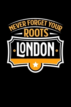 London Never Forget your Roots: KALENDER / WOCHENPLANER Für Schulanfänger, Studenten, Schüler, Backpacker, Reisende, Traveler A5 (6x9 inch) 120 Seiten ... für Auslandsstudenten (German Edition)