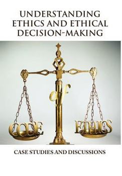 Hardcover Understanding Ethics and Ethical Decision-Making Book