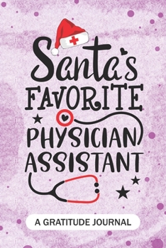 Paperback Santa's Favorite Physician assistant - A Gratitude Journal: Beautiful Gratitude Journal for Health Care Practitioner, Future Physician assistant, and Book