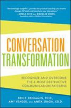 Paperback Conversation Transformation: Recognize and Overcome the 6 Most Destructive Communication Patterns Book