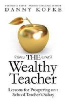 Paperback The Wealthy Teacher: Lessons for Prospering on a School Teacher's Salary Book