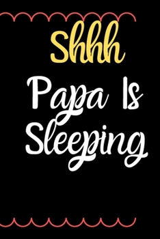 Paperback Shhh Papa Is Sleeping: Gift for Papa Gift Idea Papa Christmas Gift Papa Birthday Gift Funny Papa Gift Fathers Day Gift New Papa Gift Papa Book