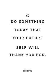 Do Something Today That Your Future Self Will Thank You for. : Blank Composition Book, Motivation Quote Journal,Notebook for Enterprenter : Lined Notebook / Journal Gift, 110 Pages, 6x9, Soft Cover, M